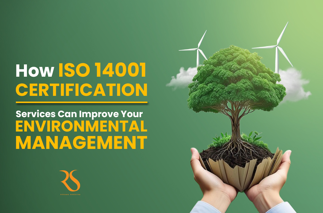 How ISO 14001 Certification Services Can Improve Your Environmental Management