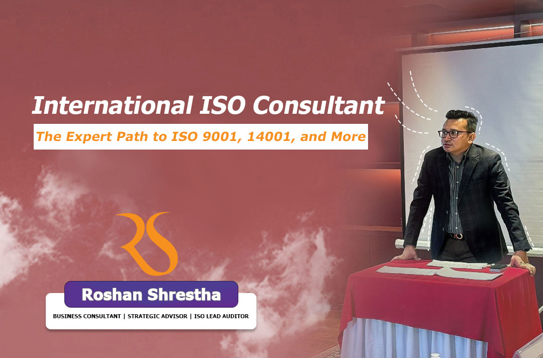 Roshan Shrestha, International ISO Consultant, provides expert ISO guidance to businesses.